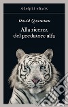 Alla ricerca del predatore alfa: Il mangiatore di uomini nelle giungle della storia e della mente. E-book. Formato EPUB ebook