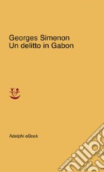 Un delitto in Gabon. E-book. Formato EPUB ebook