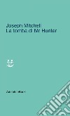 La tomba di Mr Hunter. E-book. Formato EPUB ebook di Joseph Mitchell