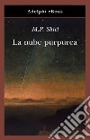 La nube purpurea. E-book. Formato EPUB ebook di Matthew P. Shiel