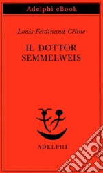 Il dottor Semmelweis. E-book. Formato EPUB ebook