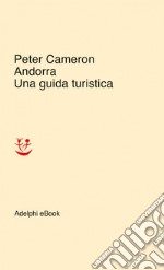 Andorra. Una guida turistica. E-book. Formato EPUB ebook