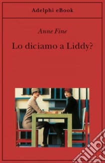 Lo diciamo a Liddy?: Una commedia agra. E-book. Formato EPUB ebook di Anne Fine