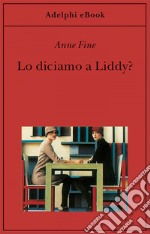 Lo diciamo a Liddy?: Una commedia agra. E-book. Formato EPUB ebook