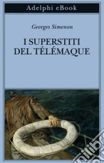 I superstiti del Télémaque. E-book. Formato EPUB ebook di Georges Simenon