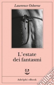 L’estate dei fantasmi. E-book. Formato EPUB ebook di Lawrence Osborne