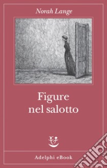 Figure nel salotto. E-book. Formato EPUB ebook di Norah Lange