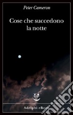 Cose che succedono la notte. E-book. Formato EPUB ebook