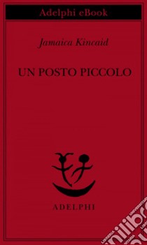 Un posto piccolo. E-book. Formato EPUB ebook di Jamaica Kincaid