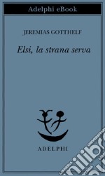 Elsi, la strana serva. E-book. Formato EPUB ebook