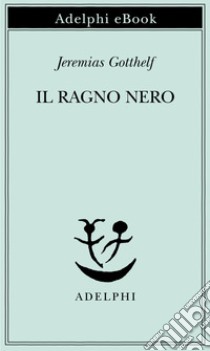 Il ragno nero. E-book. Formato EPUB ebook di Jeremias Gotthelf