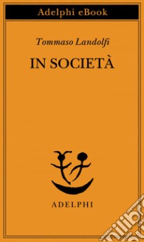 In società. E-book. Formato EPUB ebook di Tommaso Landolfi