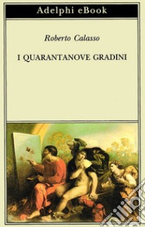 I quarantanove gradini. E-book. Formato EPUB ebook di Roberto Calasso