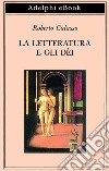 La letteratura e gli dèi. E-book. Formato EPUB ebook