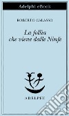 La follia che viene dalle Ninfe. E-book. Formato EPUB ebook