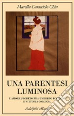 Una parentesi luminosa: L’amore segreto fra Umberto Boccioni e Vittoria Colonna. E-book. Formato EPUB ebook