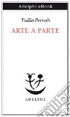 Arte a parte. E-book. Formato EPUB ebook di Tullio Pericoli
