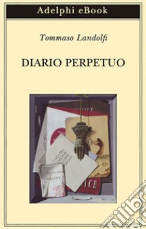 Diario perpetuo: Elzeviri 1967-1978. E-book. Formato EPUB ebook di Tommaso Landolfi