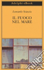 Il fuoco nel mare: Racconti dispersi (1947-1975). E-book. Formato EPUB ebook