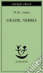 Grazie, Nebbia: Ultime poesie. E-book. Formato EPUB ebook