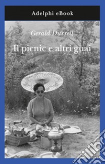 Il picnic e altri guai. E-book. Formato EPUB ebook di Gerald Durrell