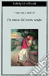 Un amore del nostro tempo. E-book. Formato EPUB ebook