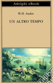 Un altro tempo. E-book. Formato EPUB ebook di W.H. Auden