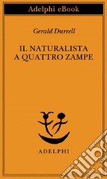 Il naturalista a quattro zampe. E-book. Formato EPUB ebook