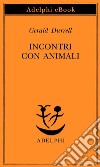 Incontri con animali. E-book. Formato EPUB ebook di Gerald Durrell