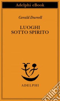 Luoghi sotto spirito. E-book. Formato EPUB ebook di Gerald Durrell