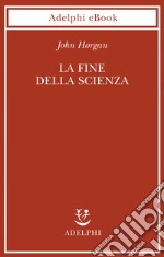 La fine della scienza. E-book. Formato EPUB