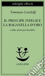 Il principe infelice - La raganella d’oro: e altre storie per bambini. E-book. Formato EPUB ebook