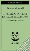 Il principe infelice - La raganella d’oro: e altre storie per bambini. E-book. Formato EPUB ebook