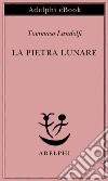 La pietra lunare: Scene della vita di provincia. E-book. Formato EPUB ebook