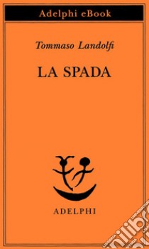 La spada. E-book. Formato EPUB ebook di Tommaso Landolfi