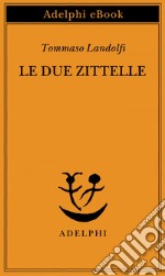 Le due zittelle. E-book. Formato EPUB ebook