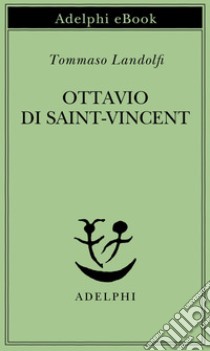 Ottavio di Saint-Vincent. E-book. Formato EPUB ebook di Tommaso Landolfi