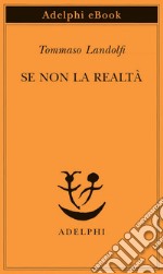 Se non la realtà. E-book. Formato EPUB