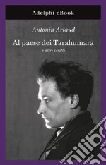 Al paese dei Tarahumara: e altri scritti. E-book. Formato EPUB ebook