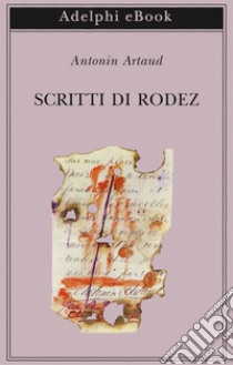 Scritti di Rodez. E-book. Formato EPUB ebook di Antonin Artaud