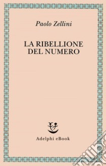 La ribellione del numero. E-book. Formato EPUB ebook di Paolo Zellini