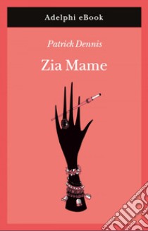 Zia Mame. E-book. Formato EPUB ebook di Patrick Dennis