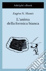 L’anima della formica bianca. E-book. Formato EPUB ebook