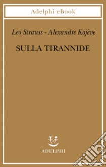 Sulla tirannide. E-book. Formato EPUB ebook di Leo Strauss