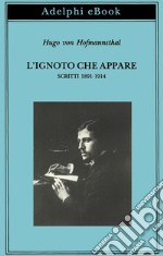 L’ignoto che appare: Scritti 1891-1914. E-book. Formato EPUB ebook