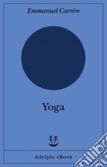 Yoga. E-book. Formato EPUB ebook di Emmanuel Carrère