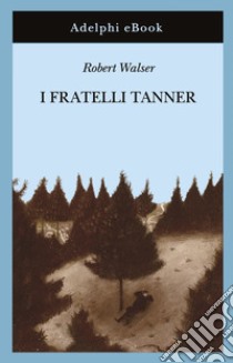 I fratelli Tanner. E-book. Formato EPUB ebook di Robert Walser