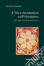 L’idea messianica nell’ebraismo: e altri saggi sulla spiritualità ebraica. E-book. Formato EPUB ebook