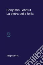 La pietra della follia. E-book. Formato EPUB