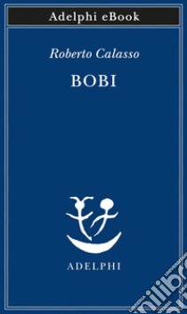 Bobi. E-book. Formato EPUB ebook di Roberto Calasso